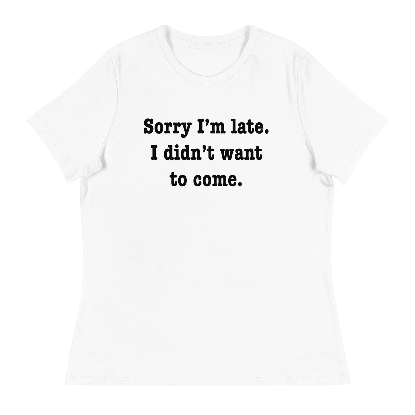 Women’s Sorry I'm late I didn't want to come fitted t-shirt