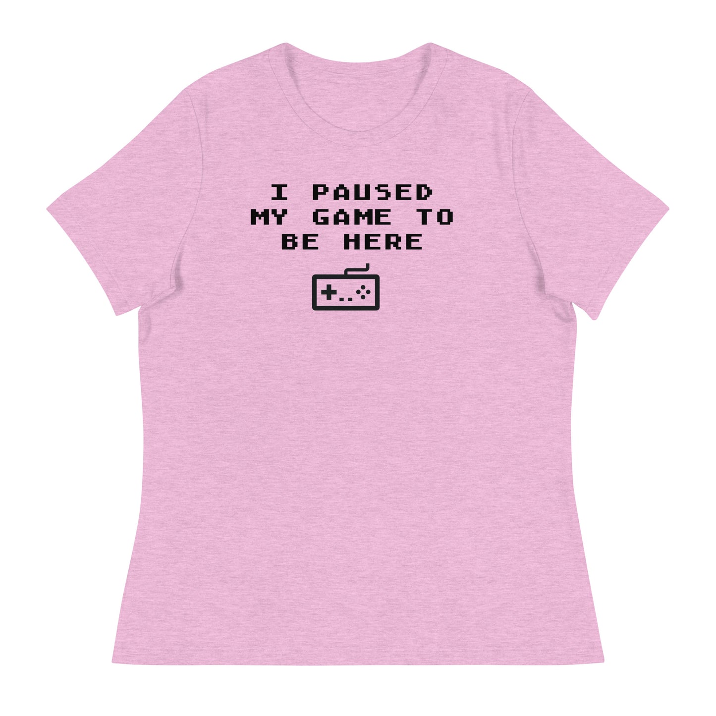 Women’s I paused my game to be here fitted t-shirt