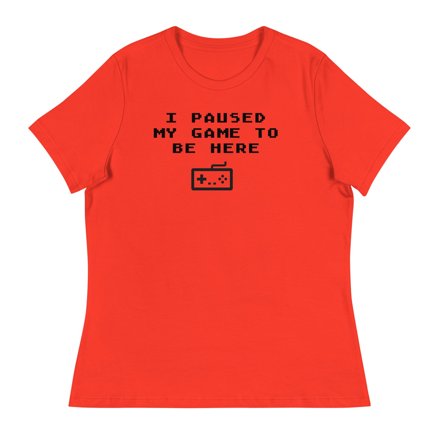 Women’s I paused my game to be here fitted t-shirt