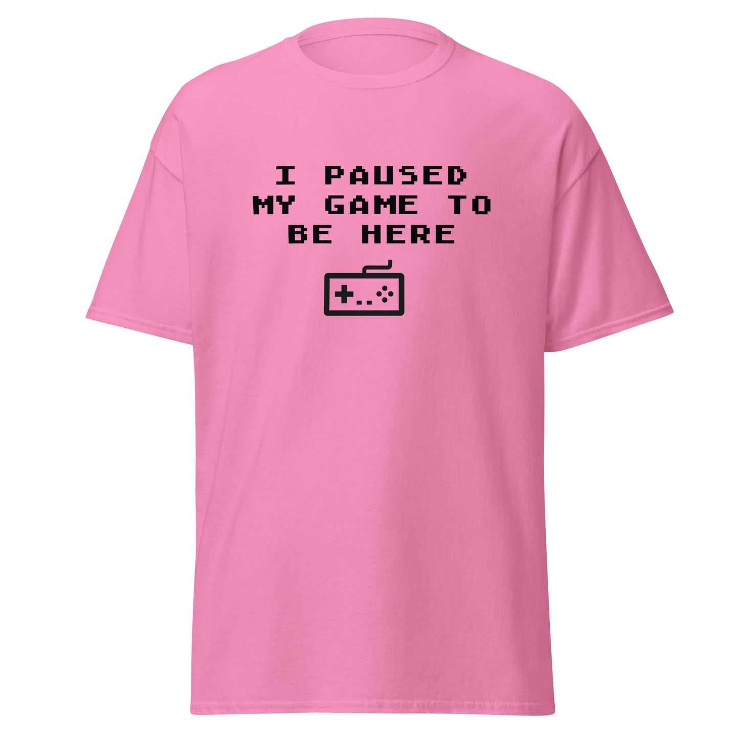 I paused my game to be here classic tee