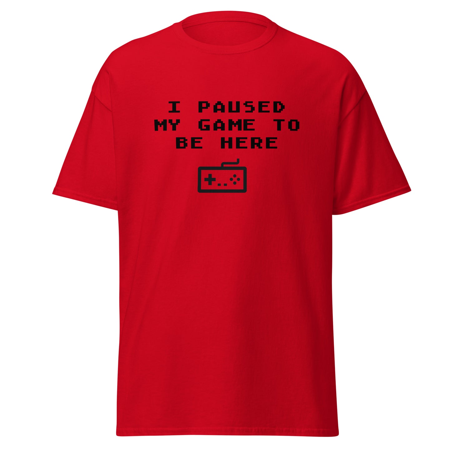 I paused my game to be here classic tee