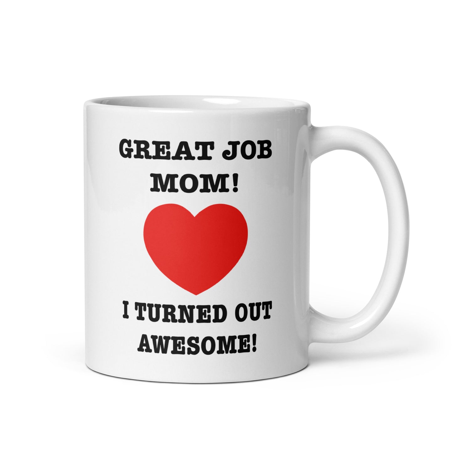 Great job mom! I turned out awesome! coffee mug